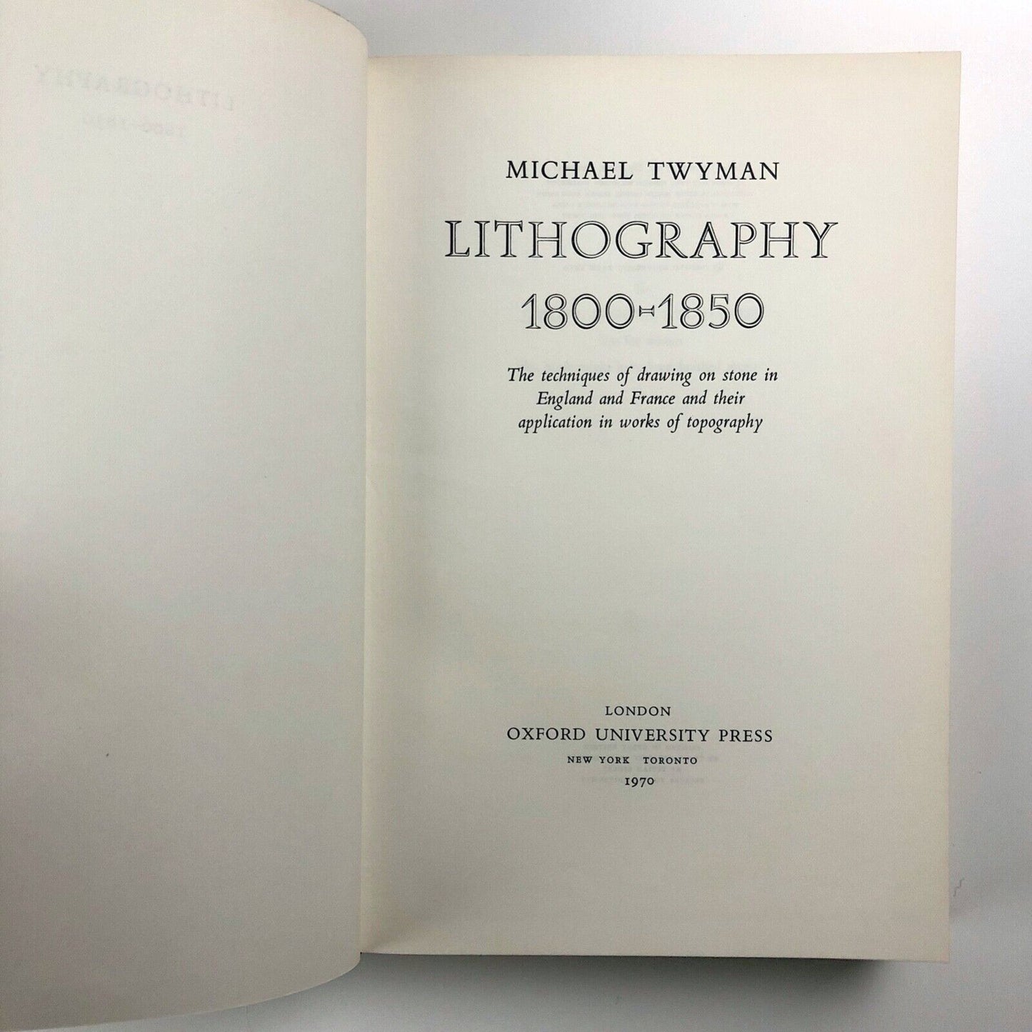 Lithography 1800-1850. The techniques of drawing on stone in England and France and their application in works of topography by Michael Twyman | Oxford University Press, 1970