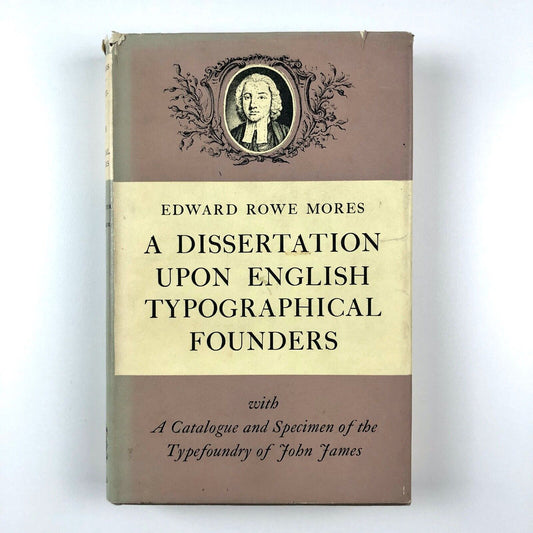 A Dissertation Upon English Typographical Founders with A Catalogue and Specimen of the Typefoundry of John James by Edward Rowe Mores, OUP, 1963