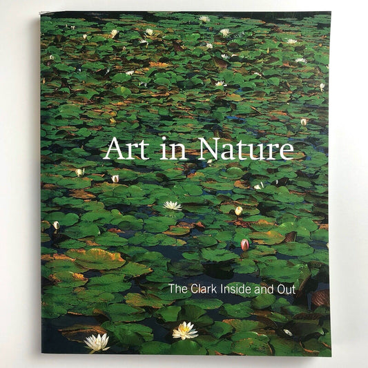 Art In Nature: The Clark Inside and Out | Clark Art Institute, 2005