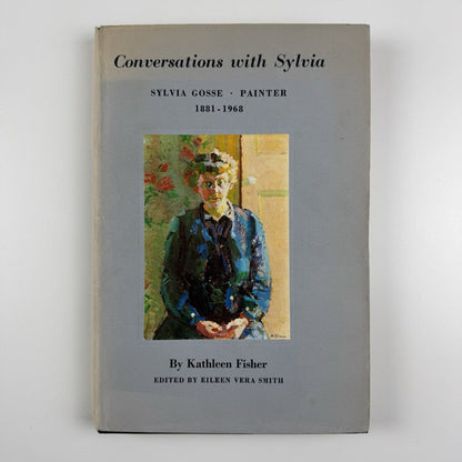 Conversations with Sylvia. Sylvia Gosse Painter 1881-1968 by Kathleen Fisher | Edited by Eileen Vera Smith | Charles Skilton, 1975