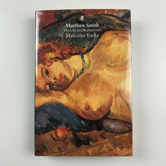 Matthew Smith. His Life and Reputation by Malcolm Yorke | Faber & Faber, 1997