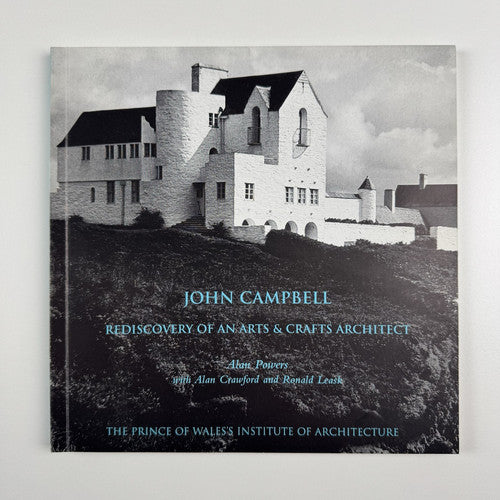 John Campbell. Rediscovery of an Arts & Crafts architect by Alan Powers | The Architecture Centre, Bristol between 25 February and 4 April 1997. A touring exhibition from The Prince of Wales’s Institute of Architecture, 1997