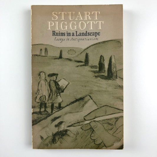 Ruins in a Landscape. Essays in Antiquarianism by Stuart Piggott | University Press, Edinburgh, 1976