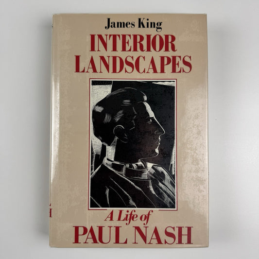 Interior Landscapes – A Life of Paul Nash by James King | Weidenfeld & Nicolson 1987