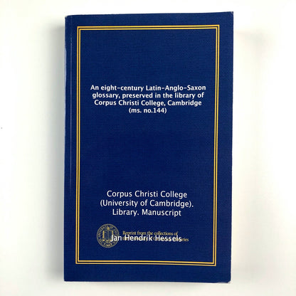 An eight-century Latin-Anglo-Saxon glossary reprint Jan Hendrik Hessels