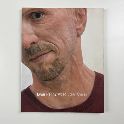 Evan Penny. Absolutely Unreal | Museum London, Ontario 2004 | Exhibition catalogue