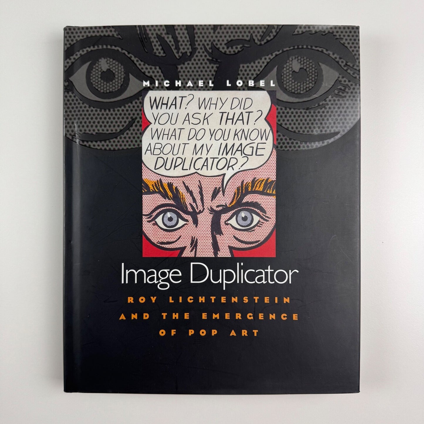 Image Duplicator Roy Lichtenstein and the Emergence of Pop Art by Michael Lobel