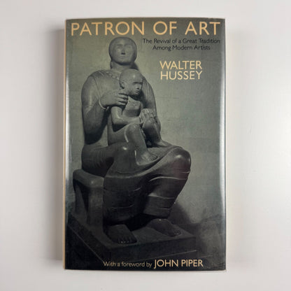 Patron of Art. The revival of a great tradition among modern artists by Walter Hussey. Foreword by John Piper | Weidenfeld & Nicolson, 1985