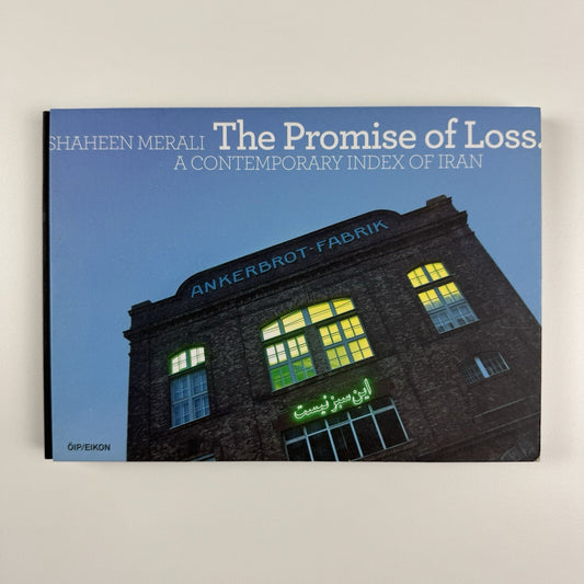The Promise of Loss. A contemporary index of Iran | Exhibition catalogue, Galerie Hilger BrotKunsthalle, Vienna | By Shaheen Merali, 2009
