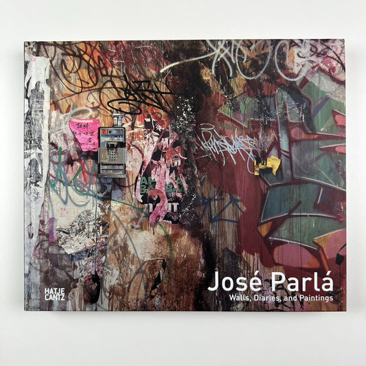 José Parlá: Walls, Diaries, and Paintings | Edited by Bryce Wolkowitz Gallery | Hatje Cantz, 2011