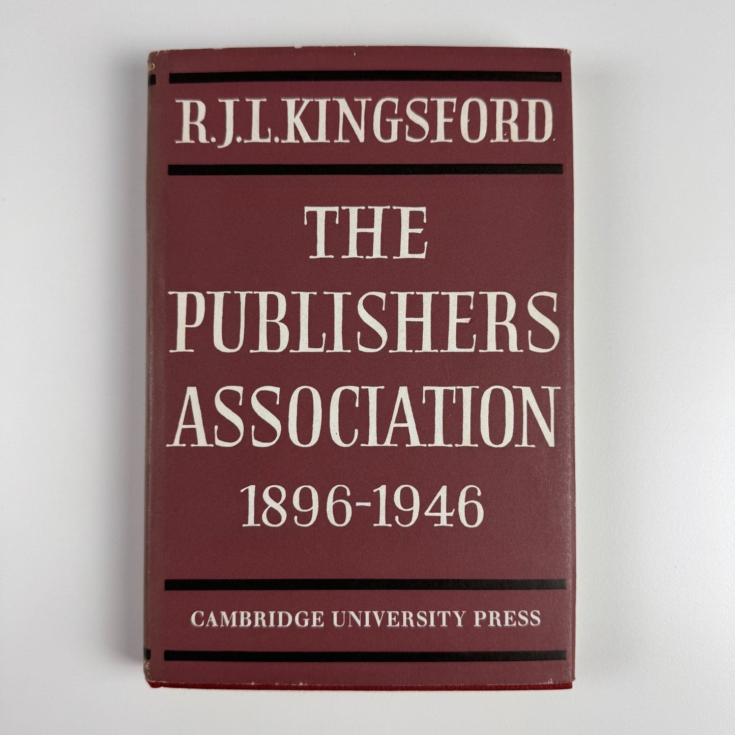 The Publishers Association 1896-1946 R.J.L. Kingsford Cambridge University Press, 1970
