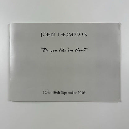 John Thompson 'Do you like 'em then?' | The Catto Gallery catalogue booklet, 2006