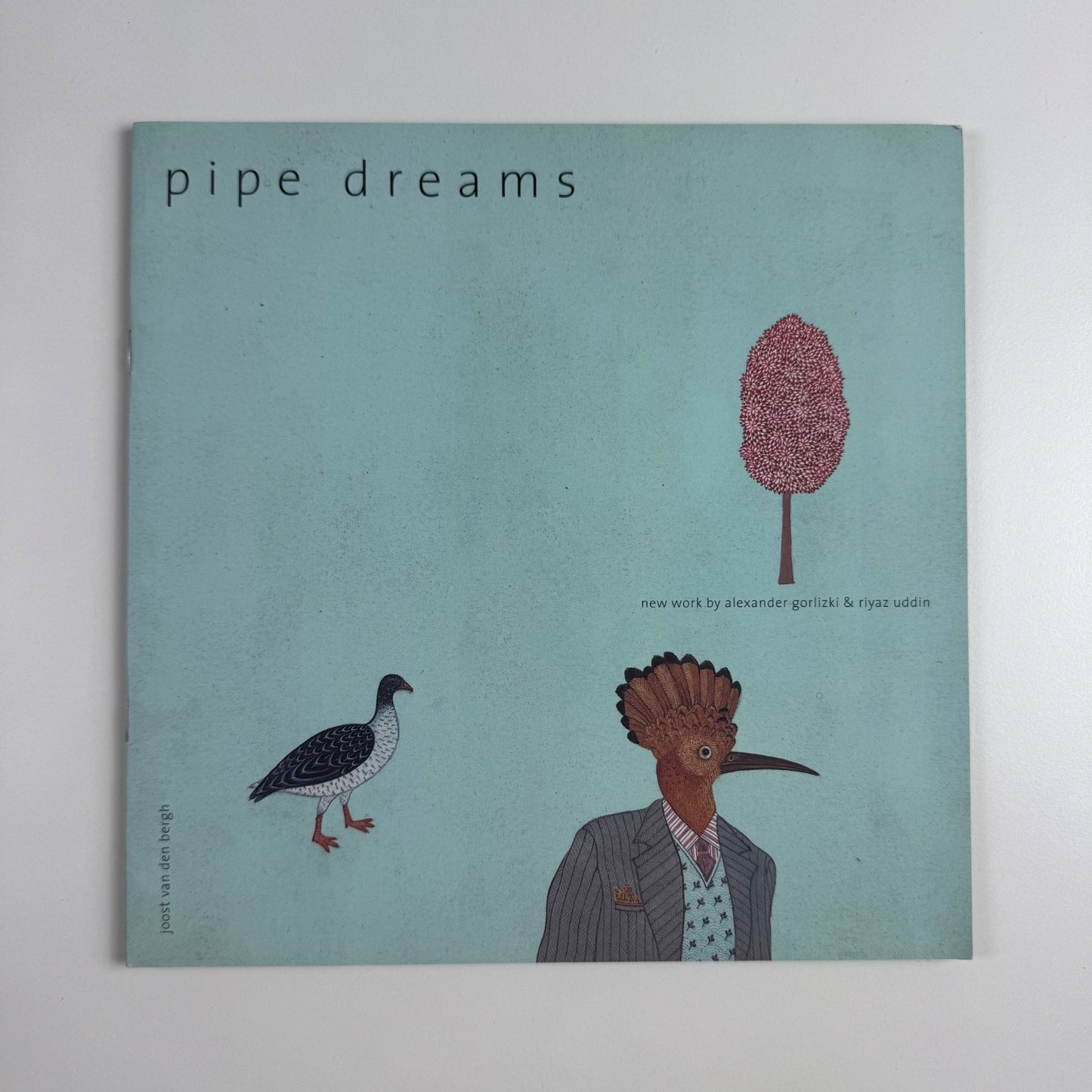 Pipe Dreams. New work by Alexander Gorlizki & Rijaz Uddin Joost Van Den Bergh, 2006
