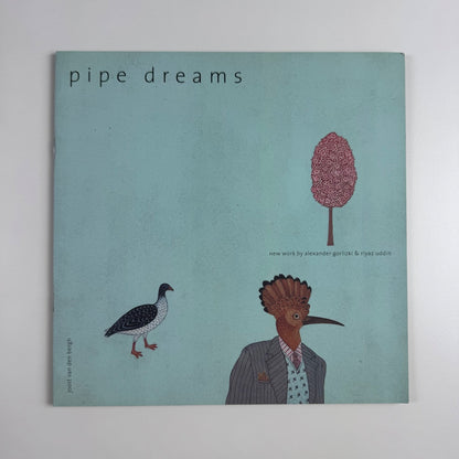 Pipe Dreams. New work by Alexander Gorlizki & Rijaz Uddin Joost Van Den Bergh, 2006