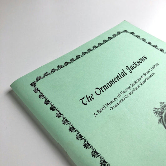 The Ornamental Jacksons. A Brief History of George Jackson & Sons Limited. Ornamental Composition Manufacturers by Marion R. May | Self-published, 2001