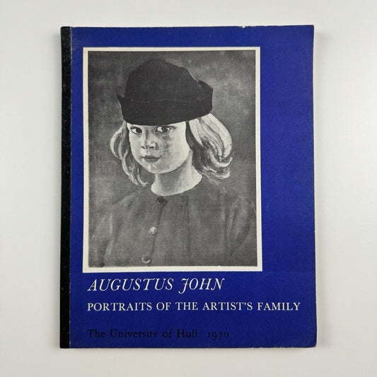 Augustus John. Portraits of the artist’s family | University of Hull, National Museum of Wales, 1970 | compiled and edited by Malcolm Easton