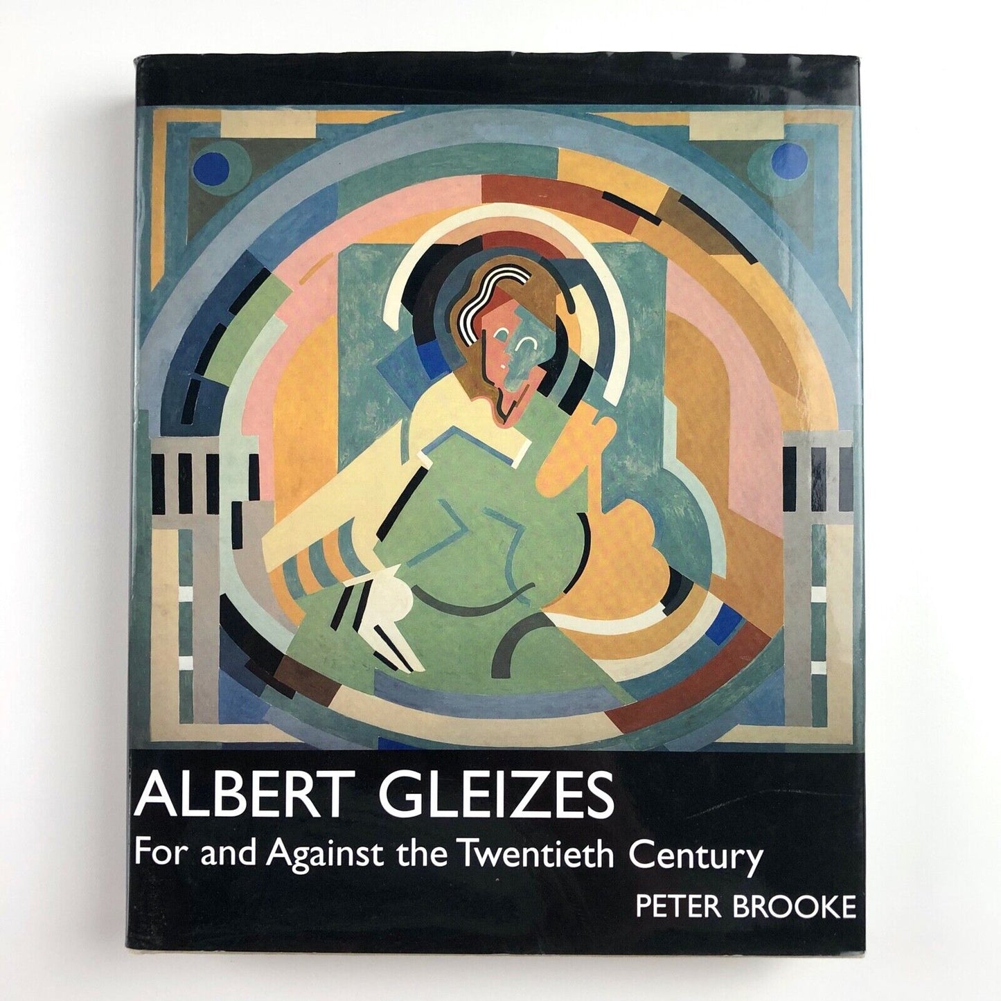 Albert Gleizes: For and against the Twentieth Century by Peter Brooke | Yale University Press, 2001