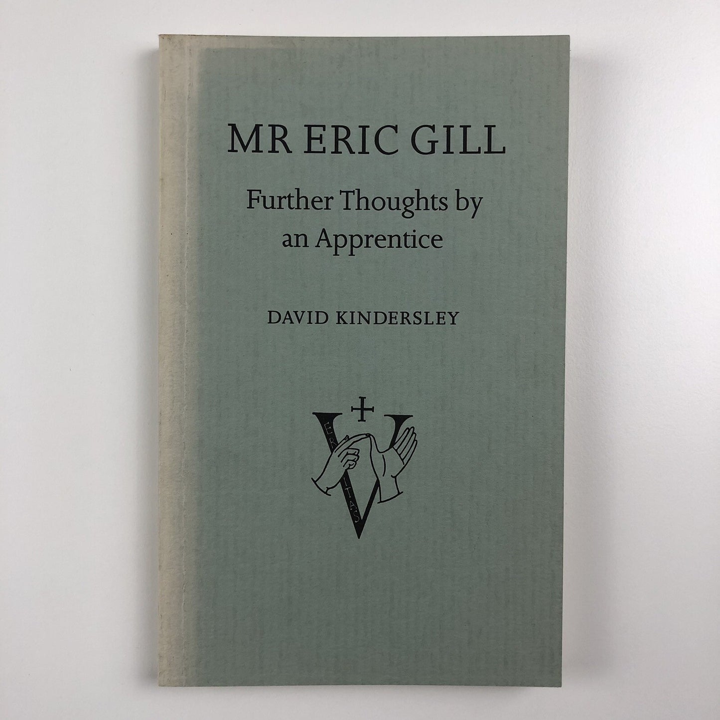 Mr Eric Gill. Further Thoughts by an Apprentice by David Kindersley | Cardozo Kindersley Editions, 1990