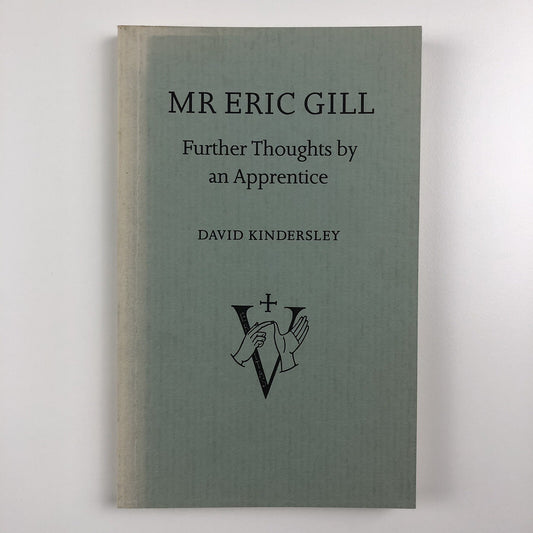 Mr Eric Gill. Further Thoughts by an Apprentice by David Kindersley | Cardozo Kindersley Editions, 1990