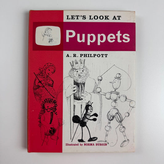 Let’s Look at Puppets by A.R. Philpott | Frederick Muller, 1966 illustrated by Norma Burgin