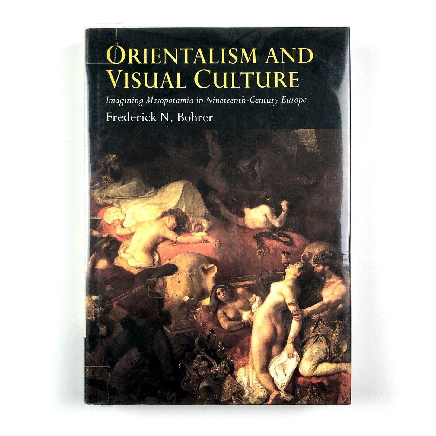 Orientalism & Visual Culture: Imagining Mesopotamia in Nineteenth0Century Europe by Frederick N. Bohrer | Cambridge University Press, 2003