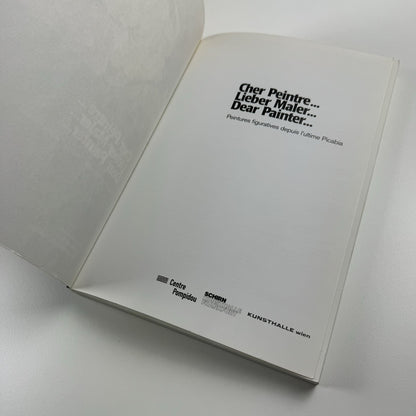 Cher Peintre… Lieber Male … Dear Painter …. Peintures figuratives depuis l’ultime Picabia | Centre Pompidou 2002 | Touring exhibition catalogue