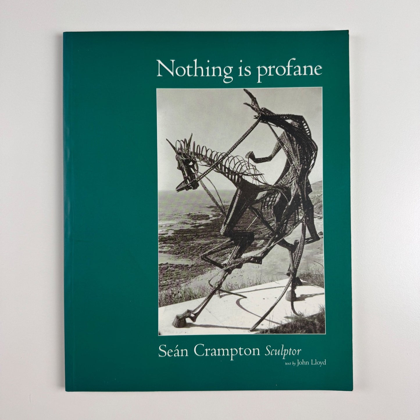 Nothing is profane. Seán Crampton Sculptor text by John Lloyd | St Edmund, 2000 inscribed