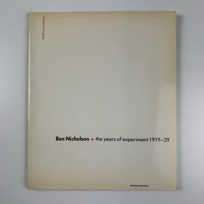 Ben Nicholson. The years of experiment 1919-39 by Jeremy Lewison | Kettle's Yard, 1984 catalogue