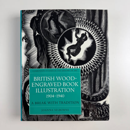 British Wood-Engraved Book Illustration 1904-1940 by Joanna Selborne | Clarendon Studies in the History of Art | OUP, 1998 inscribed by the author to Simon Brett