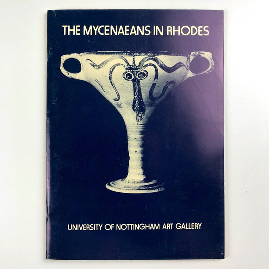 The Mycenaeans in Rhodes. An exhibition of material lent by the British Museum by W.G. Cavanagh | University of Nottingham Art Gallery, 1981