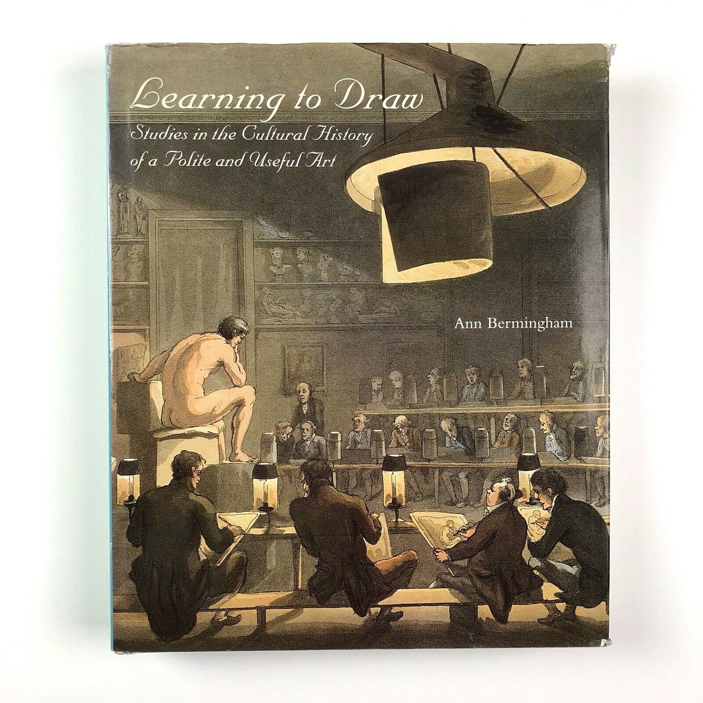 Learning to Draw. Studies in the Cultural History of a Polite and Useful Art by Ann Bermingham | Yale University Press, 2000