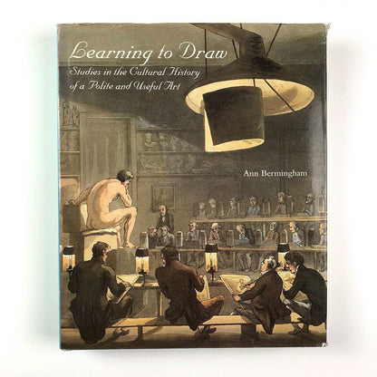 Learning to Draw. Studies in the Cultural History of a Polite and Useful Art by Ann Bermingham | Yale University Press, 2000