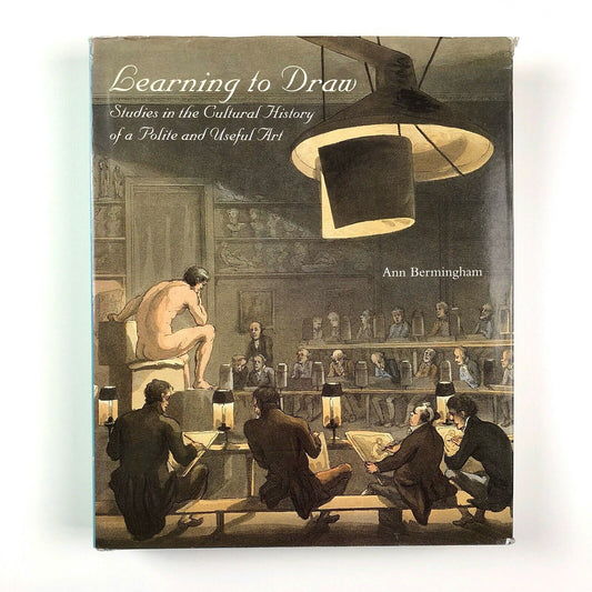 Learning to Draw. Studies in the Cultural History of a Polite and Useful Art by Ann Bermingham | Yale University Press, 2000