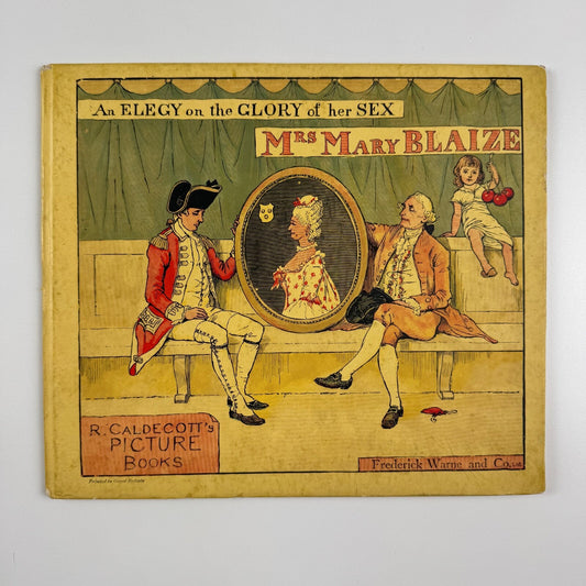 An Elegy on the Glory of her Sex. Mrs Mary Blaize by Randolph Caldecott. R. Caldecott’s Picture Books, Frederick Warne and Co, undated