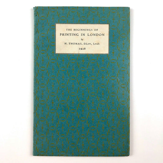 The Beginnings of Printing in London by H. Thomas, 1928 | Printed as a souvenir of the Lord Mayor’s Show of 1928 in the offices of Lanston Monotype Corporation Ltd | The booklet is believed to have been designed by Stanley Morison