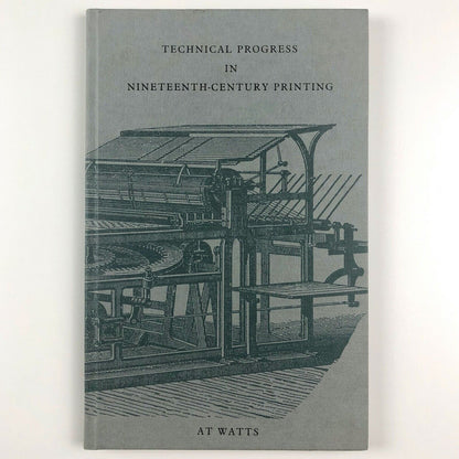Technical Progress in Nineteenth-century Printing by AT Watts | Oxford Polytechnic, 1983