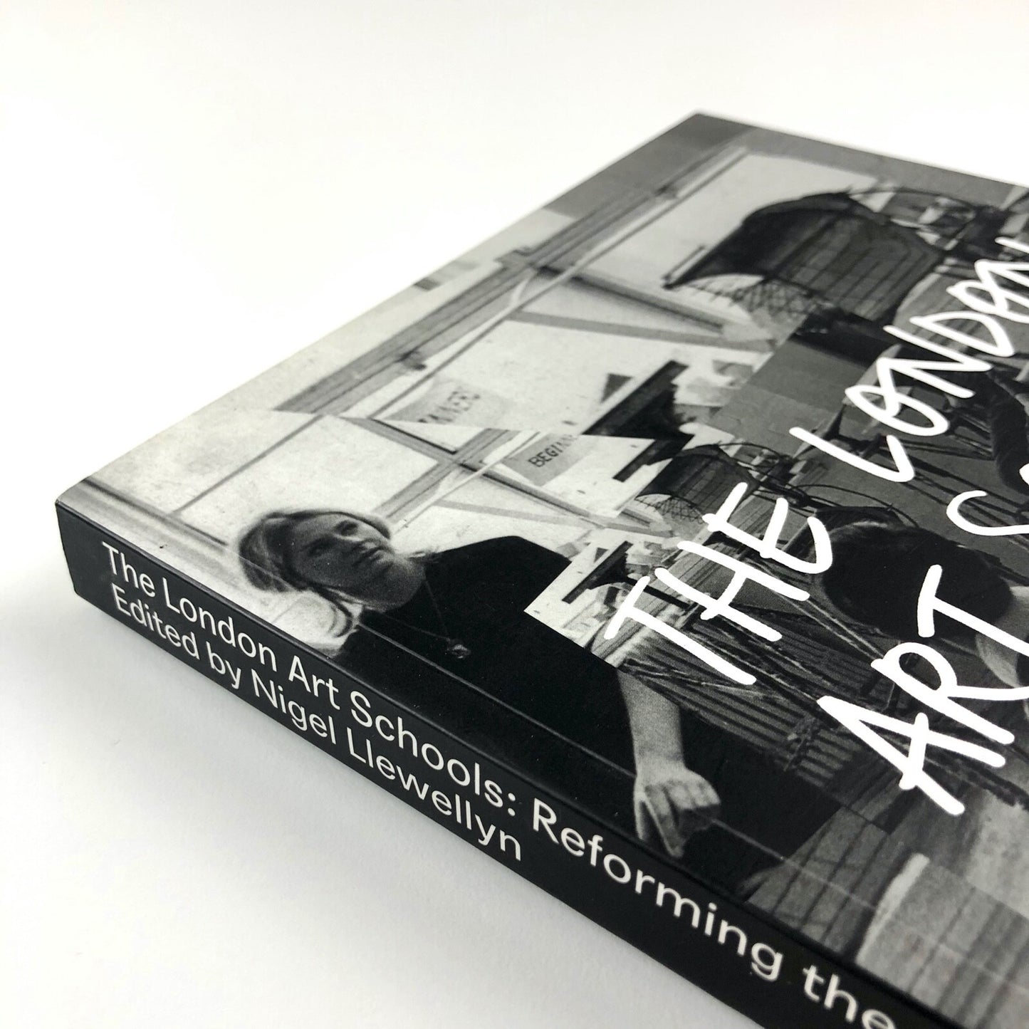 The London Art Schools Reforming the Art World, 1960–Now | Nigel Llewellyn | Tate Publishing, 2015
