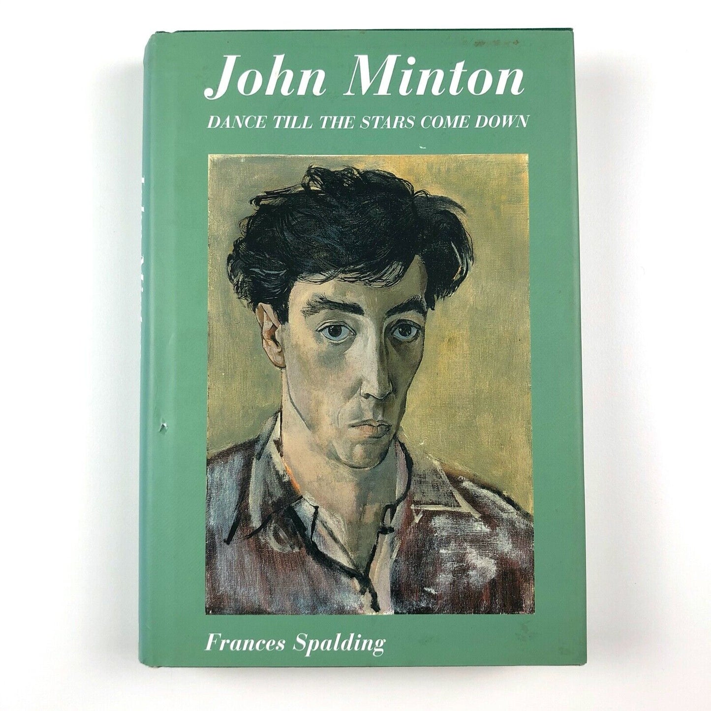 John Minton. Dance Till the Stars Come Down by Frances Spalding | Lund Humphries, 2005