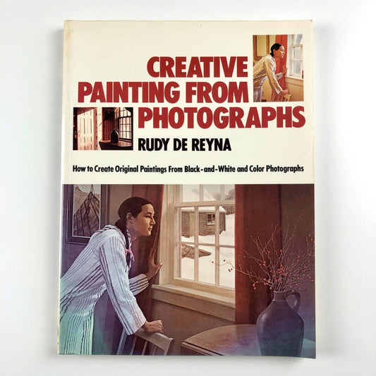 Creative Painting from Photographs by Rudy de Reyna | Paperback, Watson Guptill, 1986