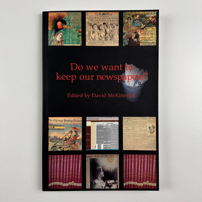 Do we want to keep our newspapers? Edited by David McKitterick. Kings College London, Office for Humanities Communication Publication 15, 2002