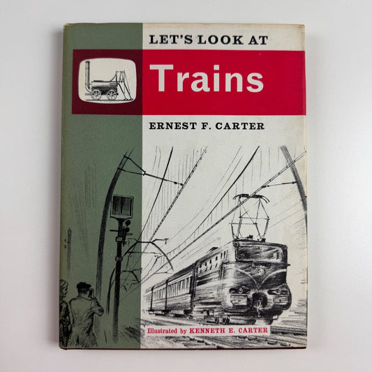 Let’s Look at Trains by Ernest F. Carter | Frederick Muller, 1964 illustrated by Kenneth E. Carter