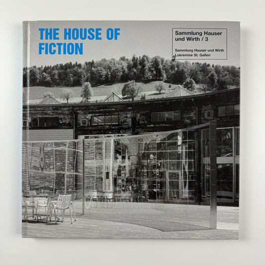 The House of Fiction | Sammlung Hauser und Wirth/3 exhibition catalogue, 2002