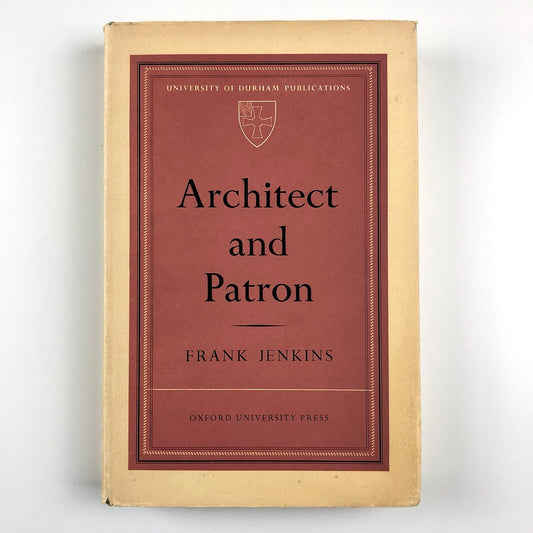Architect and Patron by Frank Jenkins | University of Durham Publications | Oxford University Press, 1961