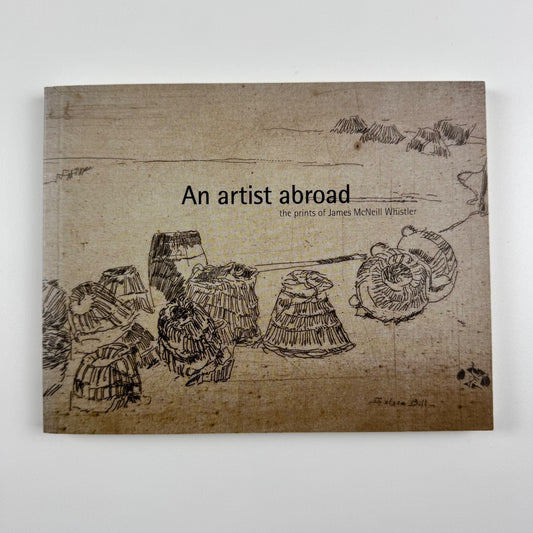 An artist abroad the prints of James McNeill Whistler by Jane Kinsman | National Gallery of Australia, 2005