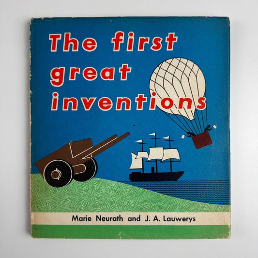 The First Great In Inventions by Marie Neurath and J.A. Lauwerys. Max Parrish & Co Ltd, 1951 Isotype Institute