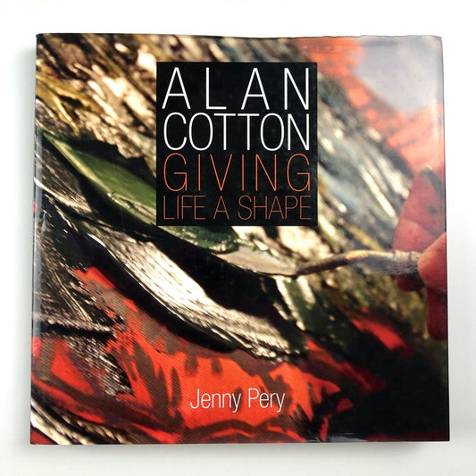Alan Cotton Alan Cotton. Giving Life a Shape by Jenny Pery | signed by artist | Halstar, 2010