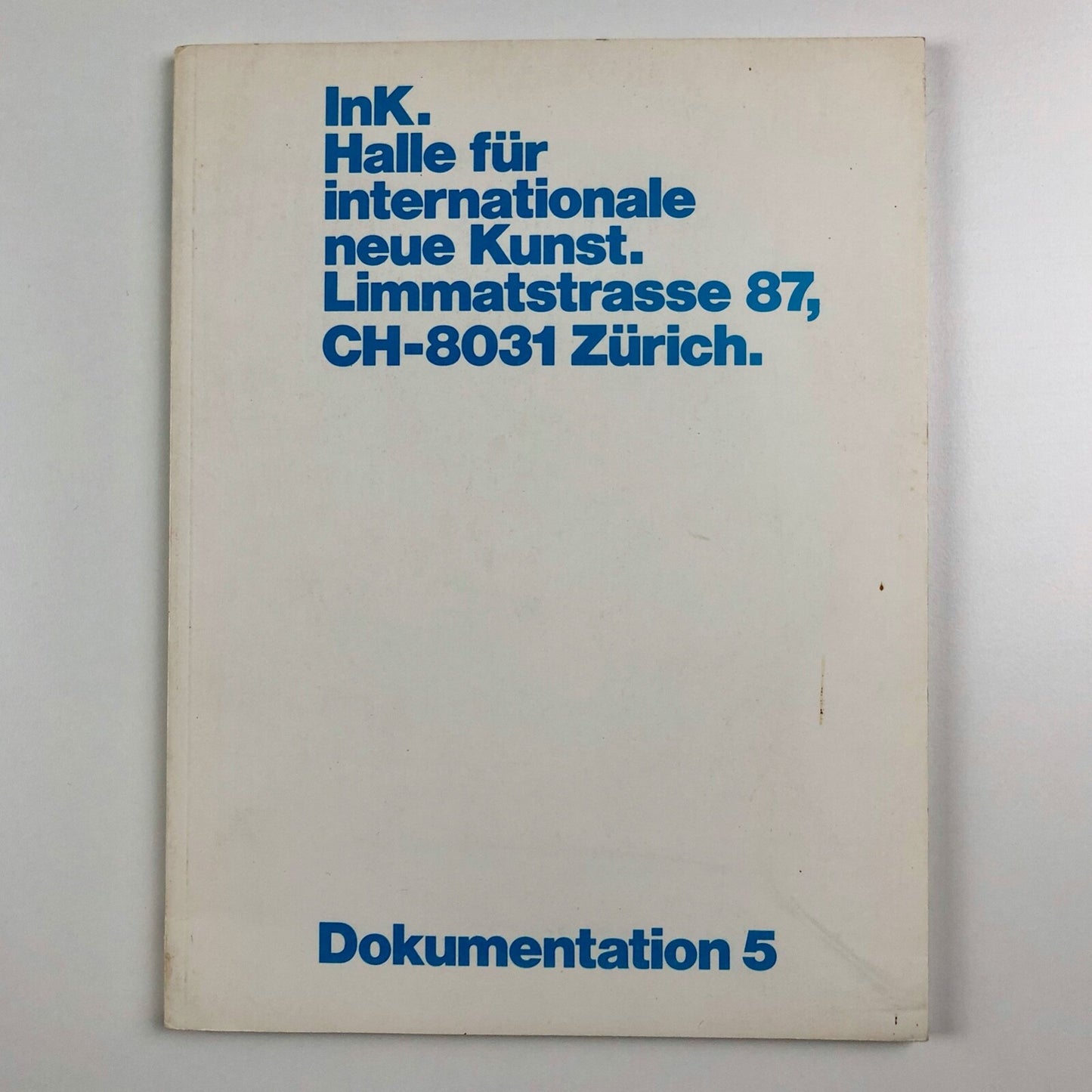 Dokumentation 5: InK Halle Fur Internationale Neue Kunst Limmatstrasse 87 Zurich
