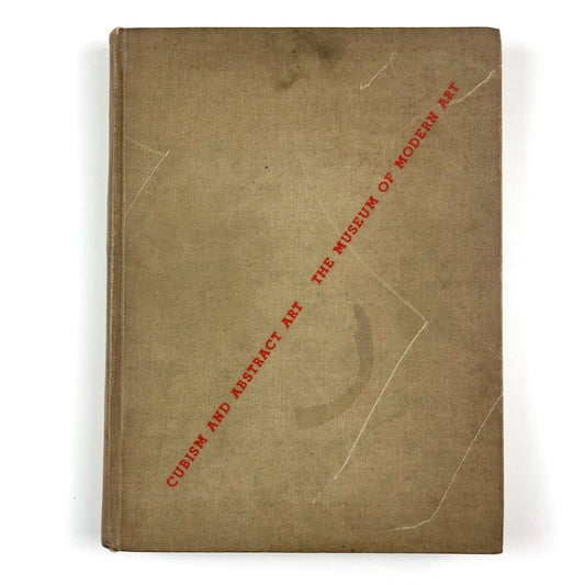 Cubism and Abstract Art The Museum of Modern Art, New York by Alfred H. Barr, Jr., The Spiral Press, 1936