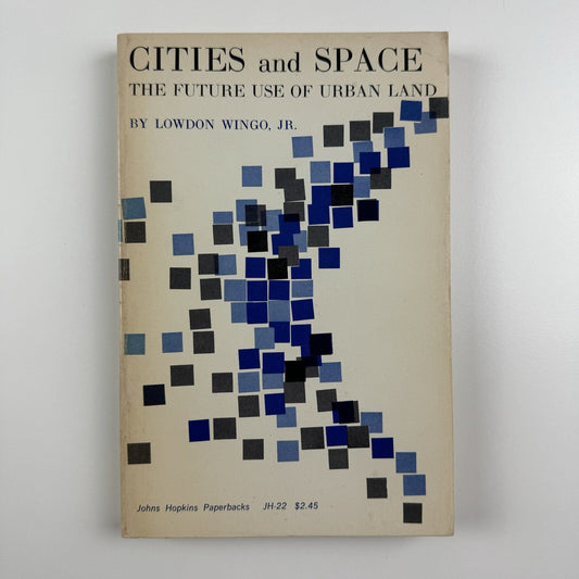 Cities and Space. The future use of urban land by Lowdon Wingo | Johns Hopkins paperback, 1969