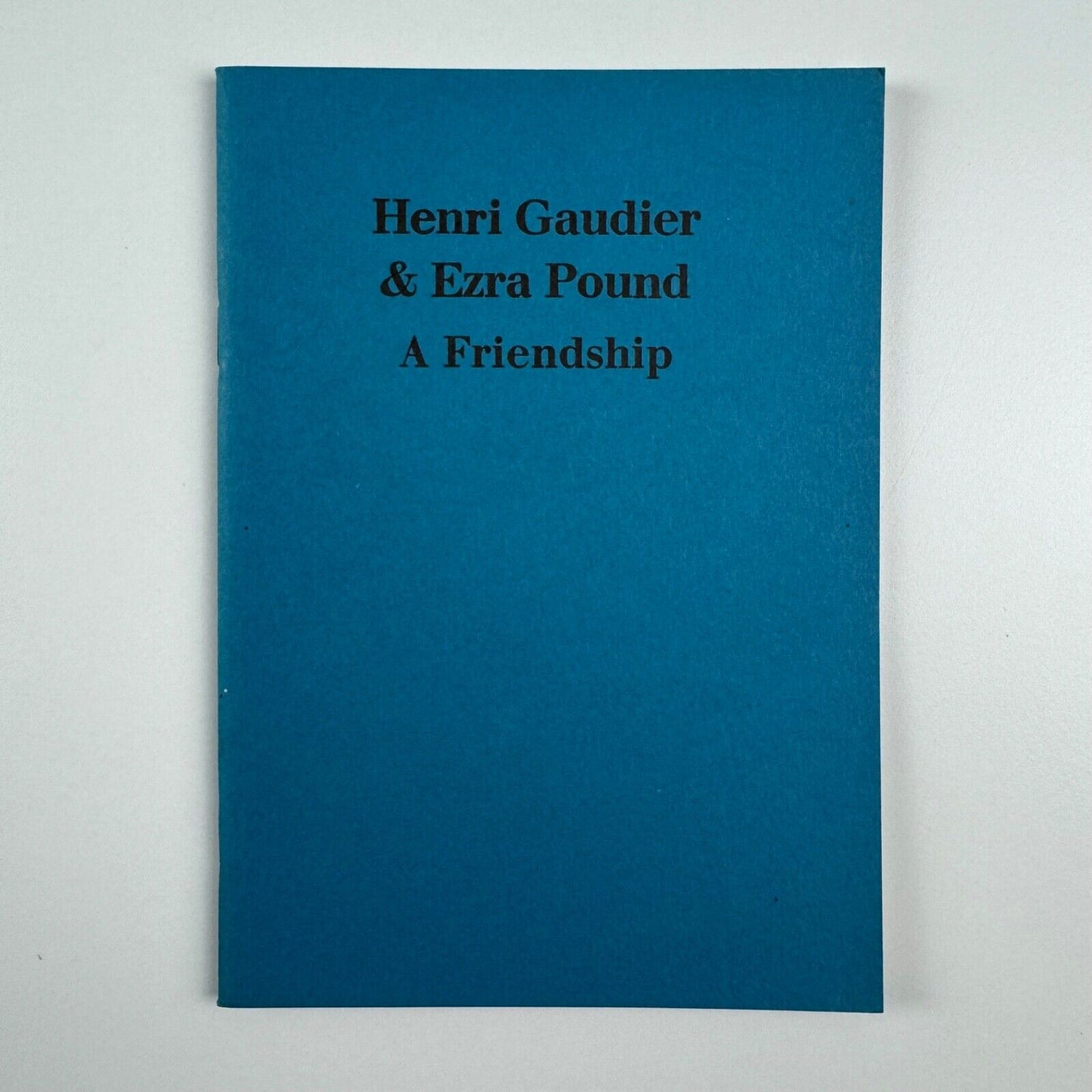 Henri Gaudier & Ezra Pound. A Friendship. An essay by Richard Cork | Anthony d’Offay, 1982